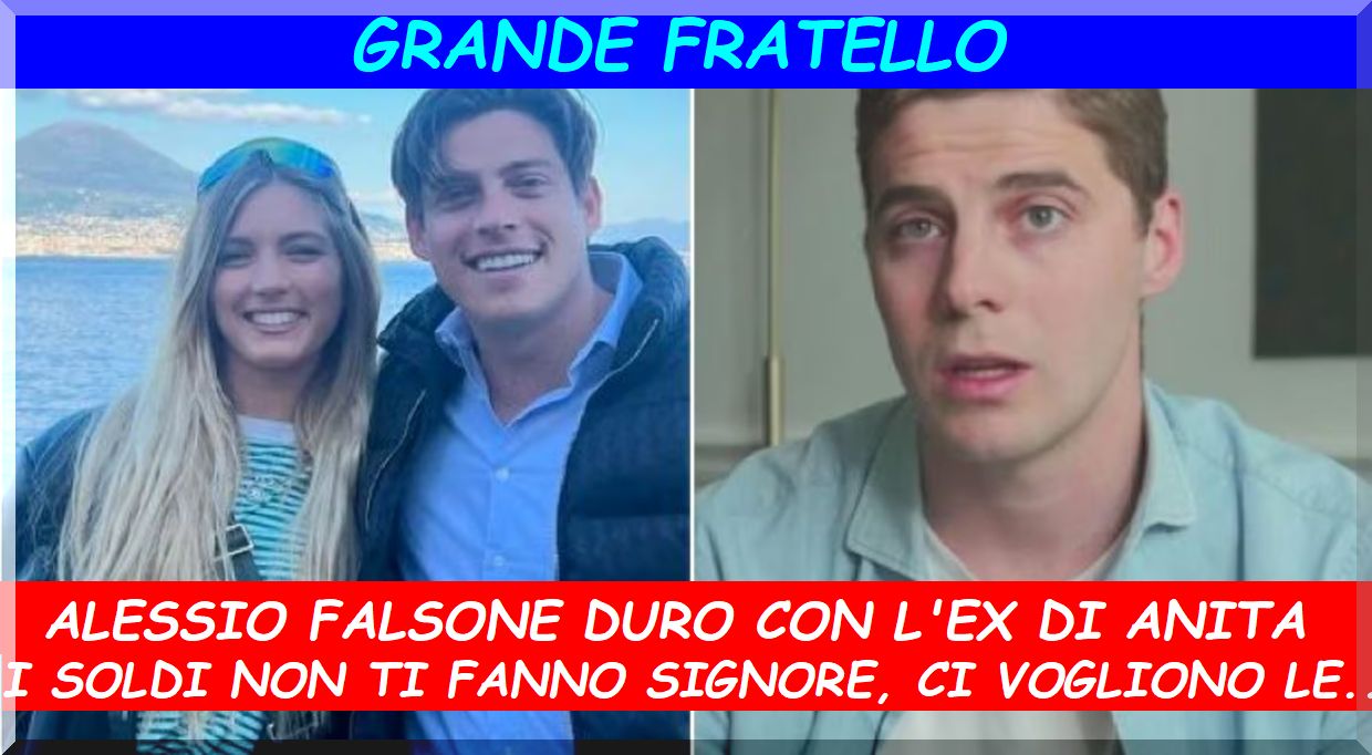 Alessio Falsone durissimo con l’ex di Anita Olivieri:”i soldi non ti fanno signore, ci vogliono le …”