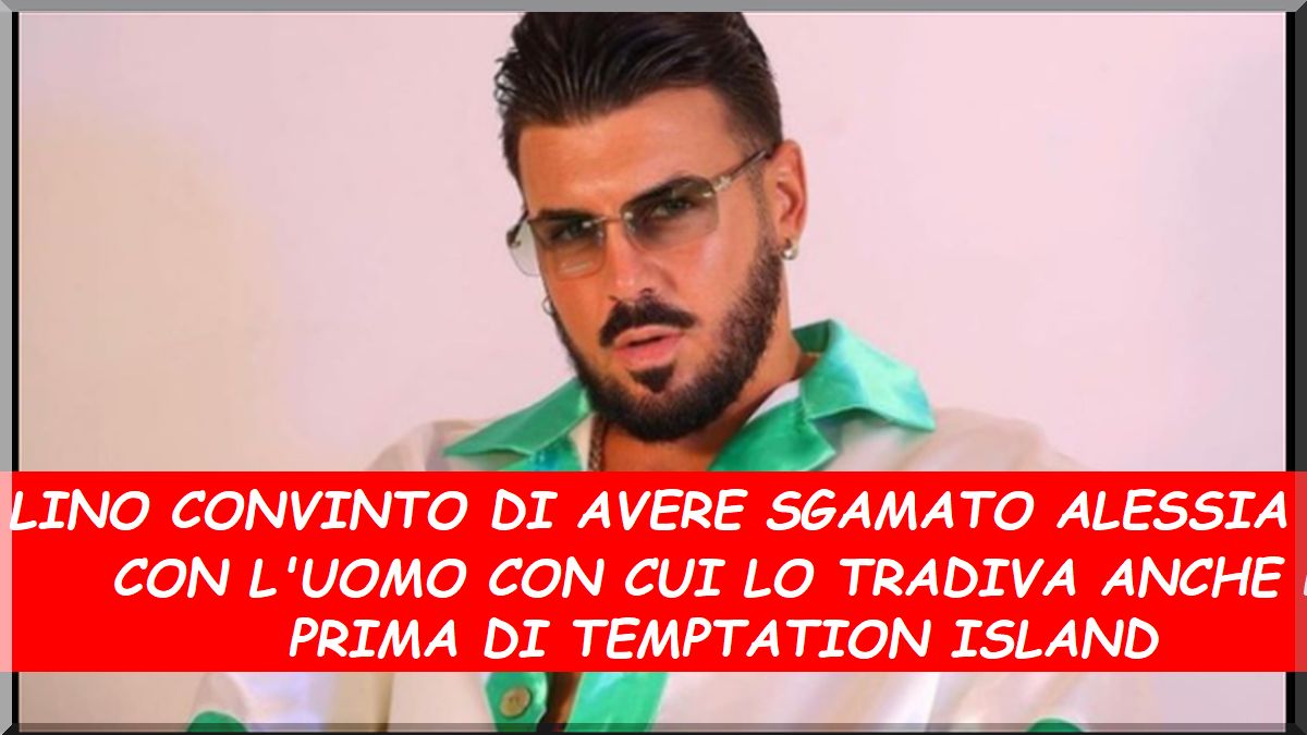 Temptation Island Lino sicuro di avere sgamato Alessia con l’uomo con cui segretamente lo tradiva segretamente.